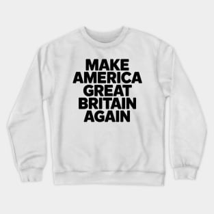 Make America Great Britain Again Crewneck Sweatshirt